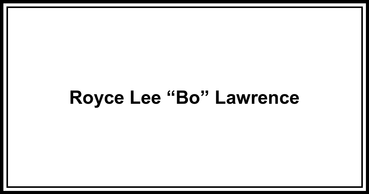 Obituary Royce Lee “Bo” Lawrence